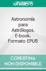 Astronomía para Astrólogos. E-book. Formato EPUB ebook