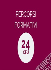 Percorsi formativi 24 CFUMetodologie didattiche e Pedagogia. E-book. Formato PDF ebook di Lia Nussor