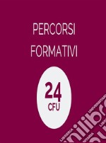 Percorsi formativi 24 CFUMetodologie didattiche e Pedagogia. E-book. Formato PDF ebook