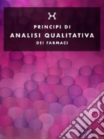 Principi di Analisi qualitativa dei farmaci. E-book. Formato PDF ebook