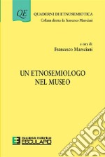 Un Etnosemiologo al Museo. E-book. Formato PDF ebook