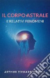 Il corpo astrale e relativi fenomeni. E-book. Formato EPUB ebook