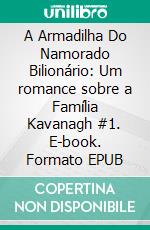 A Armadilha Do Namorado Bilionário: Um romance sobre a Família Kavanagh #1. E-book. Formato EPUB ebook