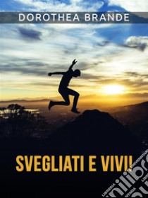 Svegliati e vivi! (Tradotto). E-book. Formato EPUB ebook di Dorothea Brande