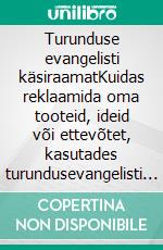 Turunduse evangelisti käsiraamatKuidas reklaamida oma tooteid, ideid või ettevõtet, kasutades turundusevangelisti põhimõtteid. E-book. Formato EPUB ebook di Stefano Calicchio