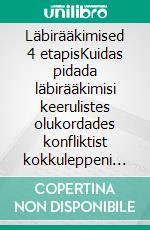 Läbirääkimised 4 etapisKuidas pidada läbirääkimisi keerulistes olukordades konfliktist kokkuleppeni äris ja igapäevaelus. E-book. Formato EPUB ebook di Stefano Calicchio