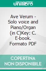 Ave Verum - Solo voice and Piano/Organ (in C)Key: C. E-book. Formato PDF ebook