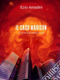 Il caso Madison. E-book. Formato EPUB ebook di Ezio Amadini