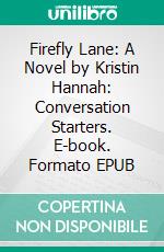 Firefly Lane: A Novel by Kristin Hannah: Conversation Starters. E-book. Formato EPUB ebook di dailyBooks