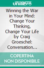 Winning the War in Your Mind: Change Your Thinking, Change Your Life by Craig Groeschel: Conversation Starters. E-book. Formato EPUB ebook