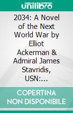 2034: A Novel of the Next World War by Elliot Ackerman & Admiral James Stavridis, USN: Conversation Starters. E-book. Formato EPUB ebook di dailyBooks