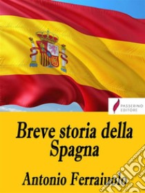 Breve storia della Spagna. E-book. Formato EPUB ebook di Antonio Ferraiuolo