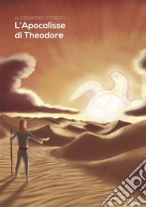 L'Apocalisse di Theodore. E-book. Formato PDF ebook di Alessandro Fossati