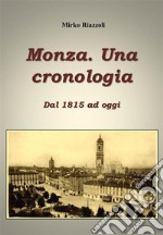 Monza. Una cronologia. Dal 1815 ai giorni nostri. E-book. Formato PDF ebook