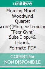 Morning Mood - Woodwind Quartet (score)(Morgenstemning)  'Peer Gynt' Suite I op.46. E-book. Formato PDF ebook