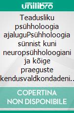 Teadusliku psühholoogia ajaluguPsühholoogia sünnist kuni neuropsühholoogiani ja kõige praeguste rakendusvaldkondadeni. E-book. Formato EPUB ebook di Stefano Calicchio