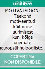 MOTIVATSIOON: Teekond motiveeritud käitumise uurimisest kuni kõige uuemate neuropsühholoogiliste teooriateni. E-book. Formato EPUB ebook di Stefano Calicchio