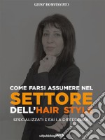 Come farsi assumere nel settore dell'hair styleSpecializzati e fai la differenza!. E-book. Formato EPUB ebook