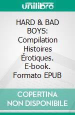 HARD & BAD BOYS: Compilation Histoires Érotiques. E-book. Formato EPUB ebook