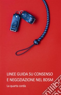 Linee guida su consenso e negoziazione nel BDSM. E-book. Formato EPUB ebook di La quarta corda