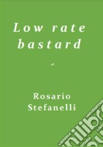 L o w r a t e b a s t a r d. E-book. Formato EPUB ebook