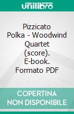 Pizzicato Polka - Woodwind Quartet (score). E-book. Formato PDF ebook