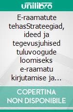 E-raamatute tehasStrateegiad, ideed ja tegevusjuhised tuluvoogude loomiseks e-raamatu kirjutamise ja avaldamise kaudu. E-book. Formato EPUB ebook