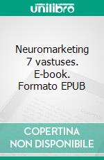 Neuromarketing 7 vastuses. E-book. Formato EPUB ebook