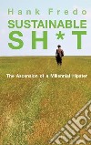 Sustainable sh*tThe Ascension of a Millennial Hipster. E-book. Formato EPUB ebook