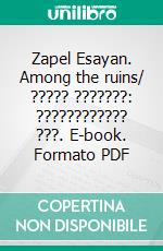 Zapel Esayan. Among the ruins/ ????? ???????: ???????????? ???. E-book. Formato PDF ebook di Zapel Esayan/ ????? ???????