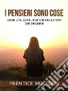 I Pensieri sono cose (Tradotto)Come utilizzarli per creare la vita che desideri. E-book. Formato EPUB ebook