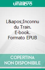 L&apos;Inconnu du Train. E-book. Formato EPUB ebook