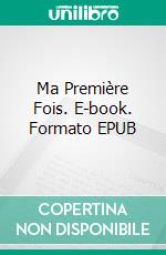 Ma Première Fois. E-book. Formato EPUB ebook di Emma Leroy