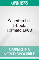 Soumis à Lui. E-book. Formato EPUB ebook