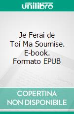 Je Ferai de Toi Ma Soumise. E-book. Formato EPUB ebook di Amber Jones