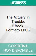 The Actuary in Trouble. E-book. Formato EPUB ebook