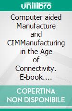 Computer aided Manufacture  and CIMManufacturing in the Age of Connectivity. E-book. Formato EPUB ebook