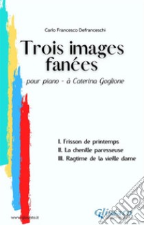 Trois images fanées - pour pianoà Caterina Goglione. E-book. Formato PDF ebook di Carlo Francesco Defranceschi