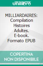 MILLIARDAIRES: Compilation Histoires Adultes. E-book. Formato EPUB ebook di Analia Noir