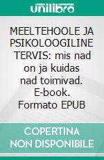 MEELTEHOOLE JA PSIKOLOOGILINE TERVIS: mis nad on ja kuidas nad toimivad. E-book. Formato EPUB ebook