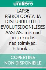 LAPSE PSIKOLOOGIA JA DISTURBILITEET EVOLUTSIOONILISES AASTAS: mis nad on ja kuidas nad toimivad. E-book. Formato EPUB