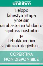 Helppo lähestymistapa yhteisiin sijoitusrahastoihinJohdantoopas sijoitusrahastoihin ja tehokkaimpiin sijoitusstrategioihin varainhoitoalalla. E-book. Formato EPUB ebook