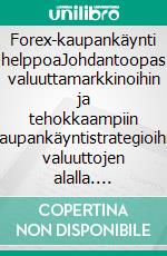 Forex-kaupankäynti helppoaJohdantoopas valuuttamarkkinoihin ja tehokkaampiin kaupankäyntistrategioihin valuuttojen alalla. E-book. Formato EPUB ebook