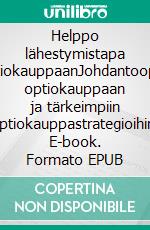 Helppo lähestymistapa optiokauppaanJohdantoopas optiokauppaan ja tärkeimpiin optiokauppastrategioihin. E-book. Formato EPUB ebook