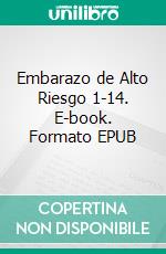 Embarazo de Alto Riesgo 1-14. E-book. Formato EPUB ebook di Paulino Vigil De Gracia