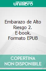 Embarazo de Alto Riesgo 2. E-book. Formato EPUB ebook di Paulino Vigil De Gracia