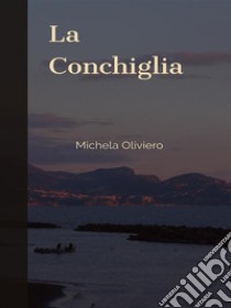 La Conchiglia. E-book. Formato EPUB ebook di Michela Oliviero