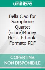 Bella Ciao for Saxophone Quartet (score)Money Heist. E-book. Formato PDF ebook di Italian folk song