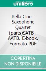 Bella Ciao - Saxophone Quartet (parts)SATB - AATB. E-book. Formato PDF ebook di Italian folk song