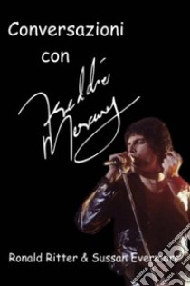 Conversazioni con Freddie Mercury. E-book. Formato EPUB ebook di Ronald Ritter & Sussan Evermore